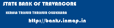 STATE BANK OF TRAVANCORE  KERALA TRISSUR THRISSUR OLLUKKARA  banks information 